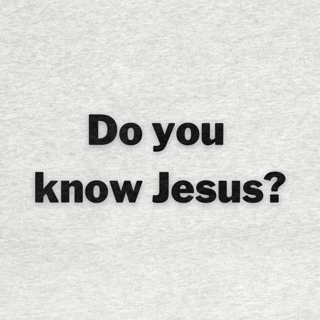 Do you know Jesus? by FruitoftheSpirit 